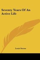 Seventy Years of an Active Life (Classic Reprint) 0548487138 Book Cover