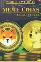 Should we buy? Meme coins in the future B0DSFZZ2P2 Book Cover