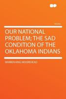 Our National Problem; the sad Condition of the Oklahoma Indians 1019213884 Book Cover