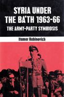 Syria Under the Ba'th, 1963-66: The Army-Party Symbiosis 0878551638 Book Cover