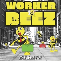 Worker Beez Love Their Jobs: A Children's Rhyming Storybook For Kids Learning The Alphabet B09K1YZNPP Book Cover