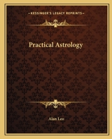 Practical Astrology: Being a Simple Method of Instruction in the Science of Astrology 0766145395 Book Cover