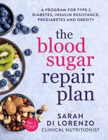The Blood Sugar Repair Plan: A Program for Type 2 Diabetes, Insulin Resistance, Prediabetes and Obesity 1761423924 Book Cover