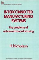 Interconnected Manufacturing Systems: The Problems of Advanced Manufacturing (I E E Management of Technology Series) 0863412246 Book Cover