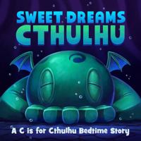 Sweet Dreams Cthulhu: A Lovecraftian Bedtime Book 0996772464 Book Cover