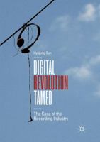 Digital Revolution Tamed: The Case of the Recording Industry 3030065715 Book Cover