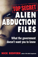 Top Secret Alien Abduction Files: What the Government Doesn't Want You to Know 1938875168 Book Cover