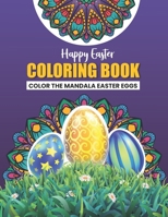 Easter Coloring Book-Color The Mandala Easter Eggs: Fun and Relaxing Easter Coloring Book for Adults B09TDZQVLX Book Cover