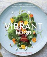 Vibrant Food: Celebrating the Ingredients, Recipes, and Colors of Each Season 1607745410 Book Cover