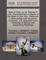 State of Ohio, ex rel. Rodney P. Lien, Superintendent of Banks of the State of Ohio, Etc., Petitioner, v. Metropolitan Life Insurance Company. U.S. ... of Record with Supporting Pleadings 1270325523 Book Cover