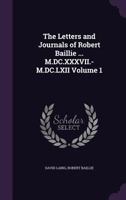 The Letters and Journals of Robert Baillie ... M.DC.XXXVII.-M.DC.LXII Volume 1 1341172724 Book Cover