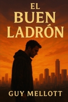 El Buen Ladrón: Una narración moderna del ladrón en la cruz (Spanish Edition) B0FP98JK3Z Book Cover