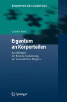 Eigentum An Körperteilen: Rechtsfragen Der Kommerzialisierung Des Menschlichen Körpers (Bibliothek Des Eigentums) (German Edition) 3540888217 Book Cover