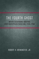 The Fourth Ghost: White Southern Writers and European Fascism, 1930-1950 (Southern Literary Studies) 0807176230 Book Cover