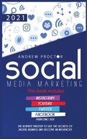 Social Media Marketing 2021: The Ultimate Mastery to Use the Secrets of Digital Business and Become an Influencer This Book Includes Instagram, Youtube, Twitter, and Facebook Marketing 2021 1953926002 Book Cover