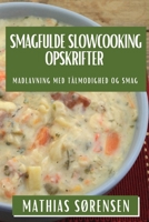 Smagfulde Slowcooking Opskrifter: Madlavning med Tålmodighed og Smag (Danish Edition) 1835593097 Book Cover