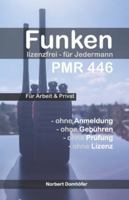 Funken mit PMR446 - Lizenzfrei für Jedermann: Funken ohne Anmeldung, Gebühren, Prüfung oder Lizenz mit günstigen PMR446-Geräten im 70cm-Band (German Edition) B0CJXCNXC9 Book Cover