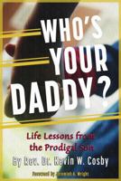 Who's Your Daddy?: Life Lessons from the Prodigal Son 0978557204 Book Cover