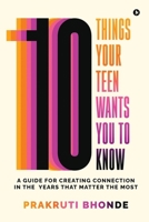 10 Things Your Teen Wants You To Know: A Guide for Creating Connection in the Years That Matter The Most B0FHWDV1SL Book Cover