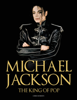 Michael Jackson: The King of Pop 1958-2009 1847324967 Book Cover