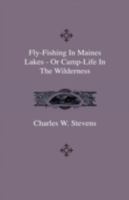 Fly-Fishing in Maines Lakes - Or Camp-Life in the Wilderness 1443792403 Book Cover