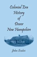 Colonial Era History of Dover, New Hampshire 1556131925 Book Cover