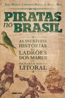 Piratas no Brasil: As incríveis histórias dos ladrões dos mares que pilharam nosso litoral 8525058270 Book Cover