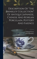 Description Of "the Brinkley Collection" Of Antique Japanese, Chinese And Korean Porcelain, Pottery And Faience... 1017819815 Book Cover