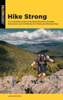 Hike Strong: The Complete Guide to Building Strength, Endurance, and Confidence for Hiking and Backpacking 1493098500 Book Cover