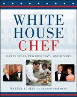 White House Chef: Eleven Years, Two Presidents, One Kitchen 0470344768 Book Cover