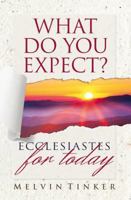 What Do You Expect?: Ecclesiastes for Today 1783970065 Book Cover