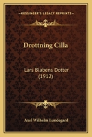 Drottning Cilla: Lars Blabens Dotter (1912) 1165425785 Book Cover