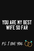You Are My Favorite Wife So Far Ps. I Love You: Funny Wife Journal / Appreciation Gift / Unique Alternative To A Card For Her ( 6 x 9 - 120 Blank Lined Pages ) 1699019673 Book Cover