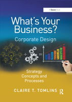 What's Your Business?: Corporate Design Strategy Concepts and Processes 0367879182 Book Cover