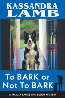 To Bark or Not to Bark, A Marcia Banks and Buddy Mystery 1947287346 Book Cover