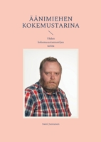 Äänimiehen kokemustarina: Yhden kokemusasiantuntijan tarina (Finnish Edition) 9528085245 Book Cover