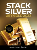 Stack Silver Get Gold 2022: Step by Step Guide to Buy Gold and Silver 1803345454 Book Cover
