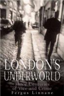 London's Underworld: Three Centuries of Vice and Crime 1861057423 Book Cover
