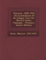 Theories, 1890-1910: Du Symbolisme Et De Gaugin Vers Un Nouvel Ordre Classique 1294757342 Book Cover