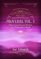 Proverbs: Ancient Wisdom for a Postmodern World (A Sue Edwards Inductive Bible Study) 0825443075 Book Cover