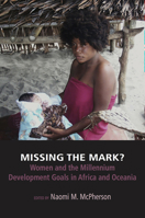 Missing the Mark? Women and the Millennium Development Goals in Africa and Oceania 177258004X Book Cover