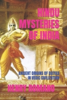 Hindu Mysteries of India: Ancient Origins of Deities in Vedic Civilization B0BBY1KVFJ Book Cover