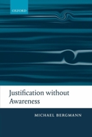 Justification without Awareness: A Defense of Epistemic Externalism 0199275742 Book Cover