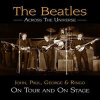 The Beatles - Across the Universe: On Tour and on Stage. Andy Neill 1844258165 Book Cover