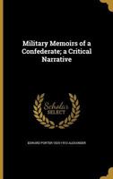 Military Memoirs of a Confederate; A Critical Narrative 1363903519 Book Cover