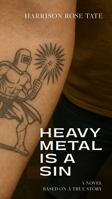Heavy Metal is a Sin: Based on a True Story B0FDCR3H82 Book Cover