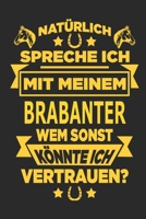 Nat�rlich spreche ich mit meinem Brabanter Wem sonst k�nnte ich vertrauen?: Notizbuch mit 110 linierten Seiten, als Geschenk, aber auch als Dekoration anwendbar. 1670966054 Book Cover