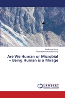 Are We Human or Microbial – Being Human is a Mirage 620745815X Book Cover