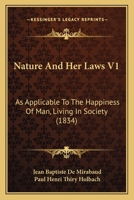 Nature And Her Laws V1: As Applicable To The Happiness Of Man, Living In Society 1166312631 Book Cover