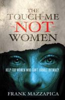 The Touch-Me-Not Women: Help for Women Who Can't Handle Intimacy 1629112372 Book Cover